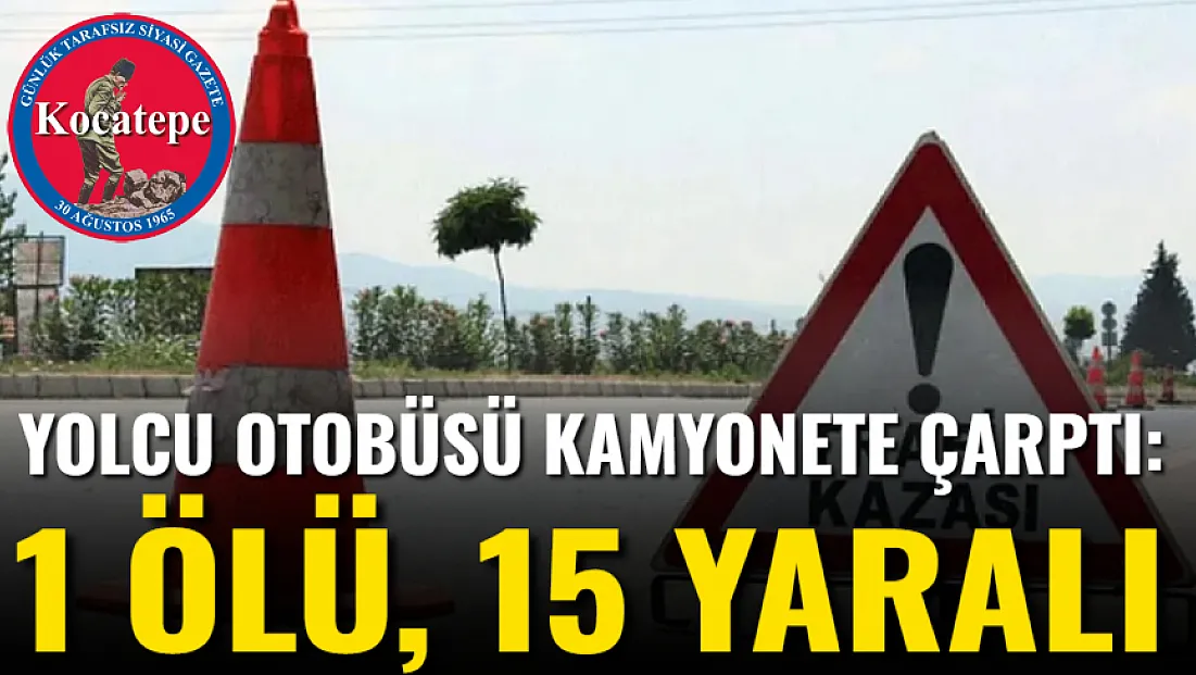 Yolcu Otobüsü Kamyonete Çarptı: 1 Ölü, 15 Yaralı