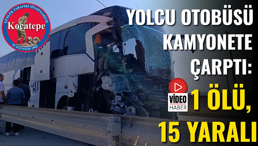 Yolcu Otobüsü Kamyonete Çarptı: 1 Ölü, 15 Yaralı