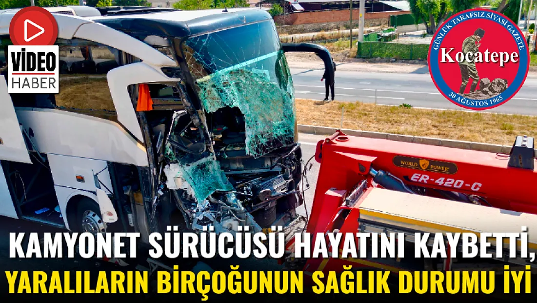 Kamyonet Sürücüsü Hayatını Kaybetti, Yaralıların Birçoğunun Sağlık Durumu İyi