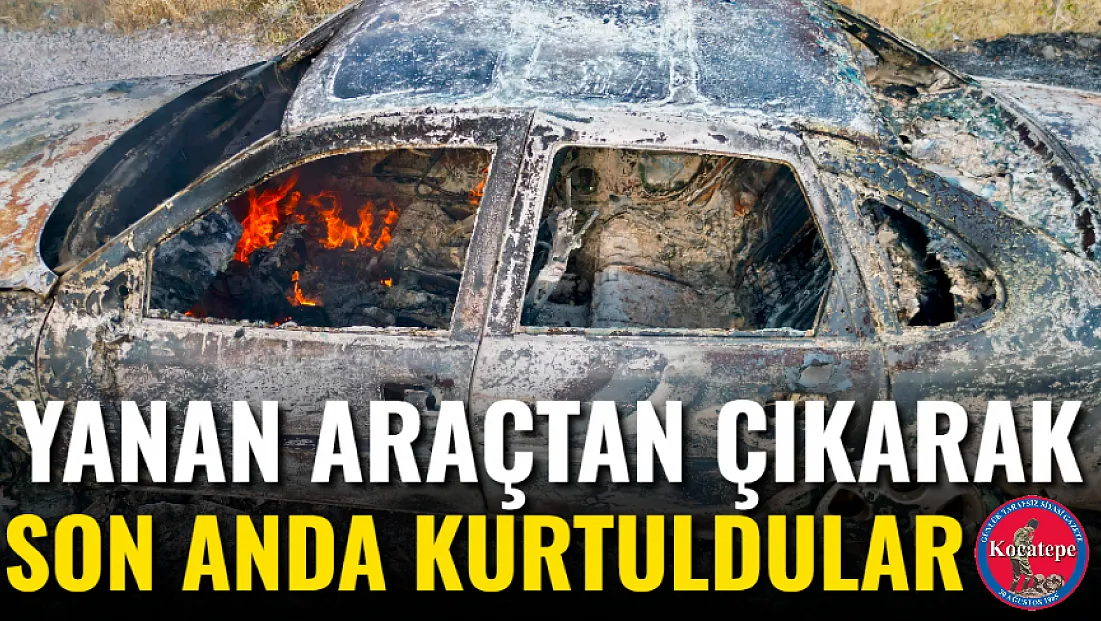 Yanan Araçtan Çıkarak Son Anda Kurtuldular