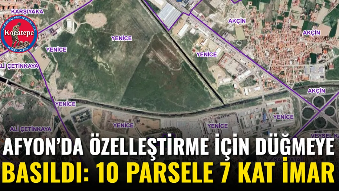 Afyon’da Özelleştirme İçin Düğmeye Basıldı: 10 Parsele 7 Kat İmar