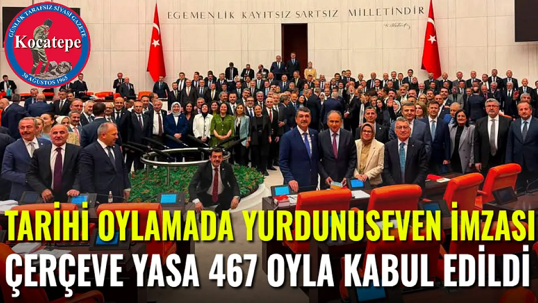 Tarihi Oylamaya Yurdunuseven İmzası: Çerçeve Yasa 467 Oyla Kabul Edildi