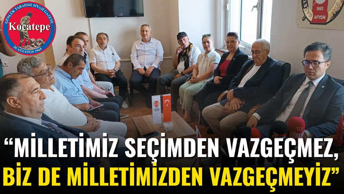 “Milletimiz Seçimden Vazgeçmez, Biz De Milletimizden Vazgeçmeyiz”