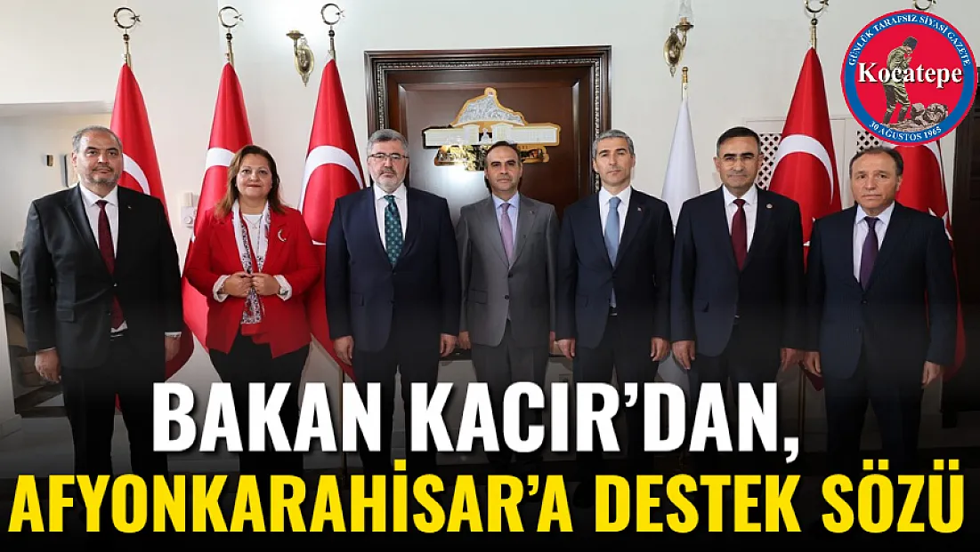 Bakan Kacır’dan, Afyonkarahisar’a Destek Sözü