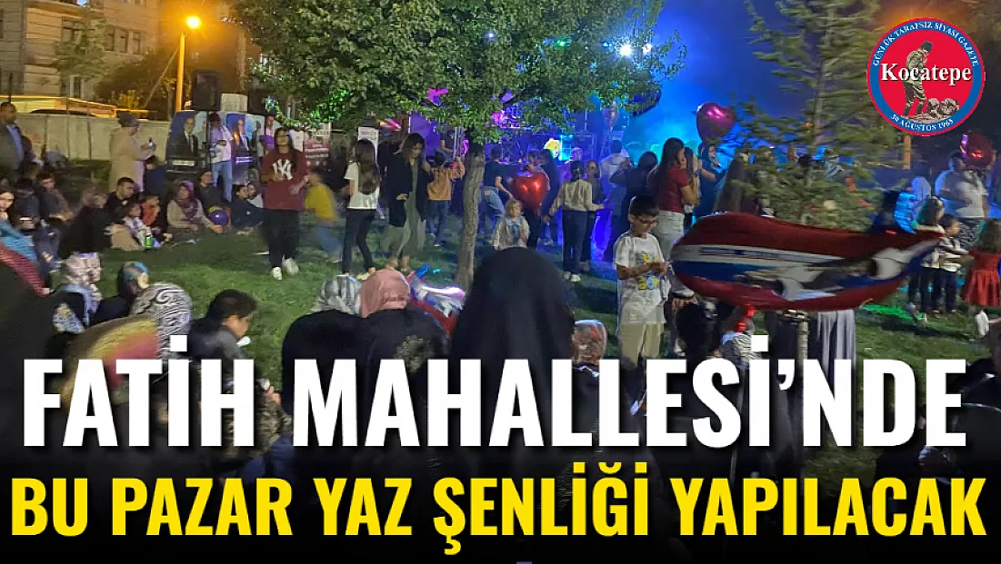 Fatih Mahallesi’nde Bu Pazar Yaz Şenliği Yapılacak
