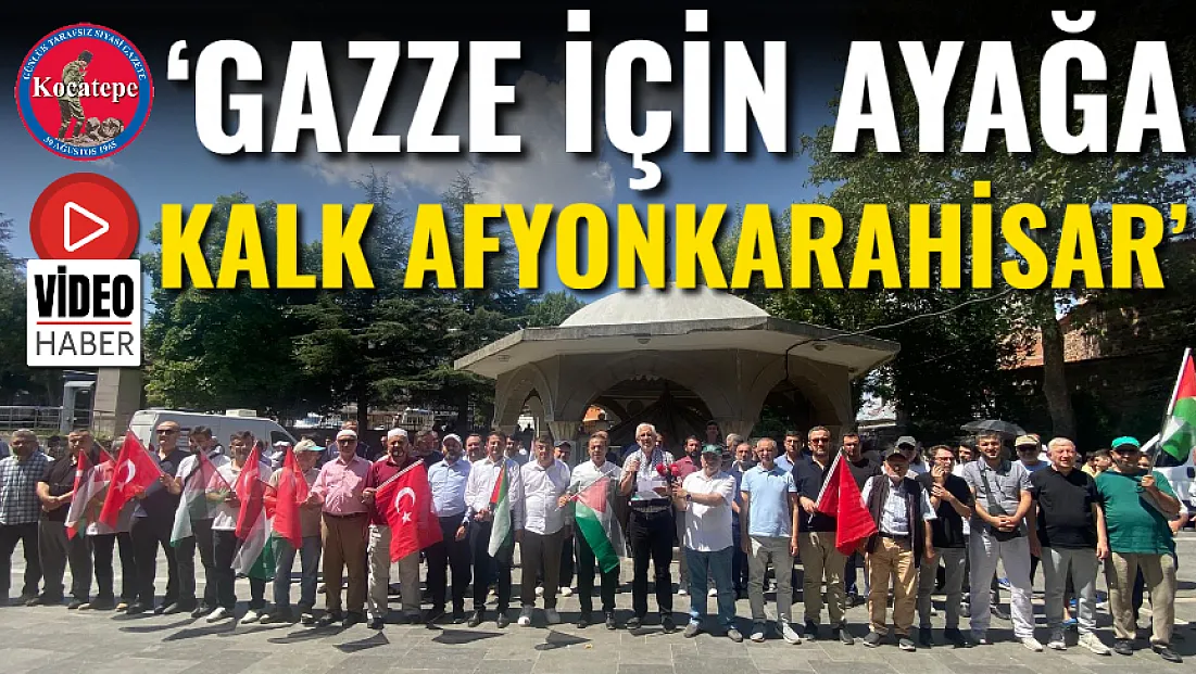 ‘Gazze İçin Ayağa Kalk Afyonkarahisar’