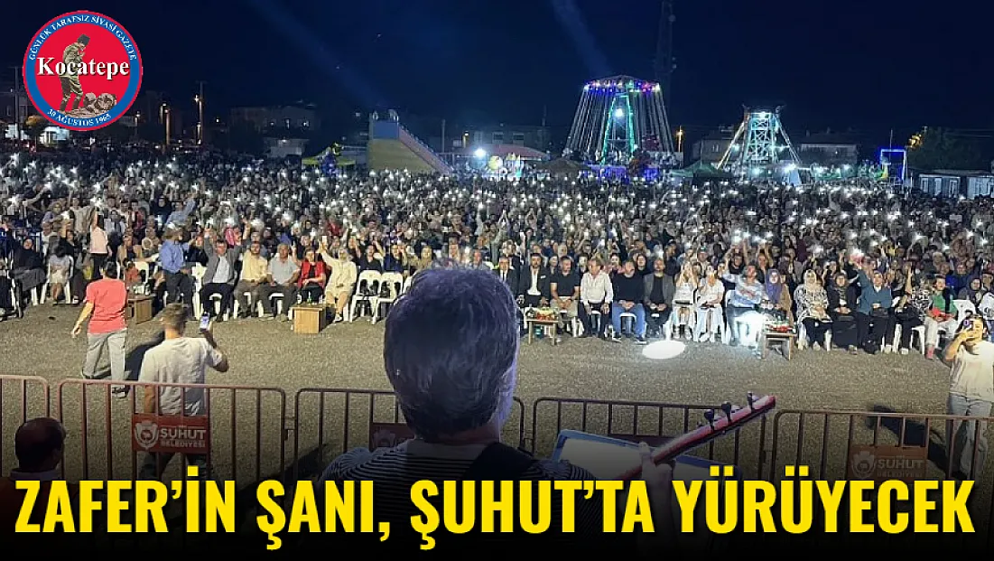 Zafer’in Şanı, Şuhut’ta Yürüyecek