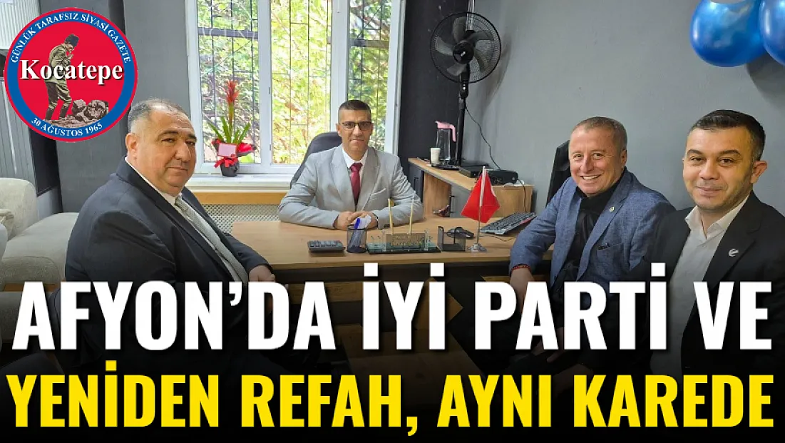 Afyon’da İYİ Parti Ve Yeniden Refah, Aynı Karede