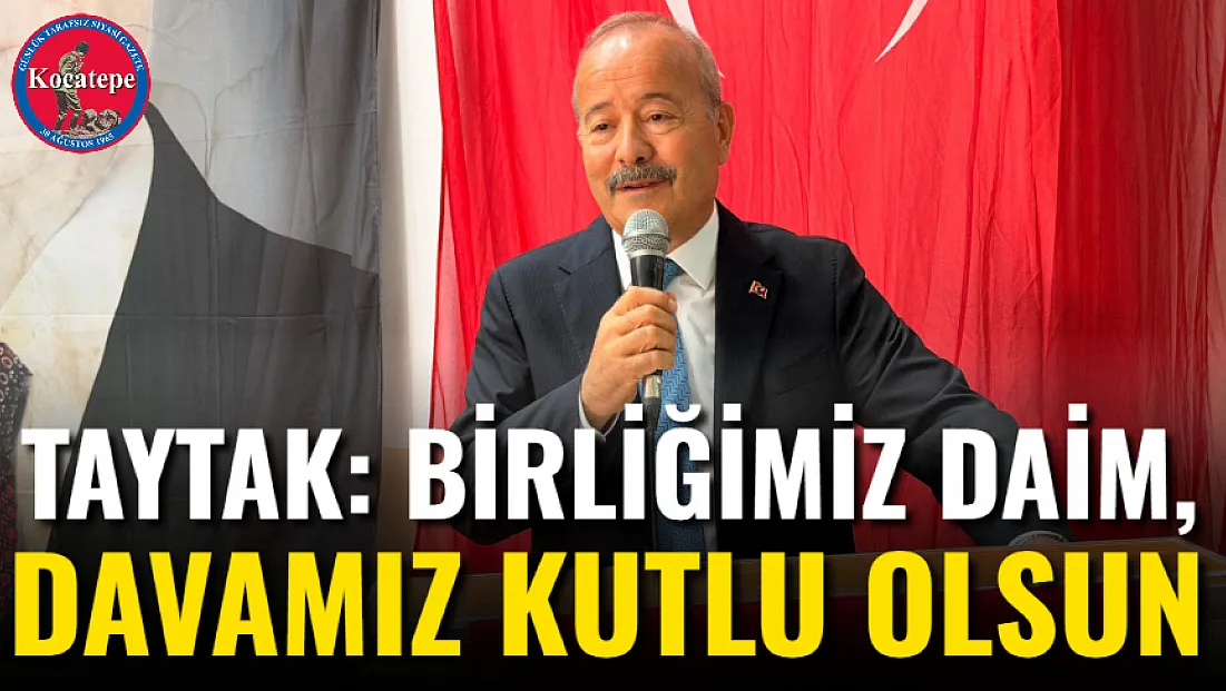 Taytak: Birliğimiz Daim, Davamız Kutlu Olsun