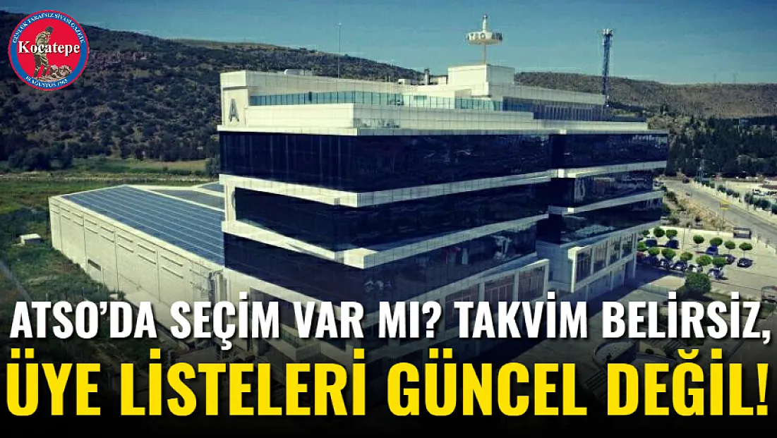ATSO’da Seçim Var Mı? Takvim Belirsiz, Üye Listeleri Güncel Değil!