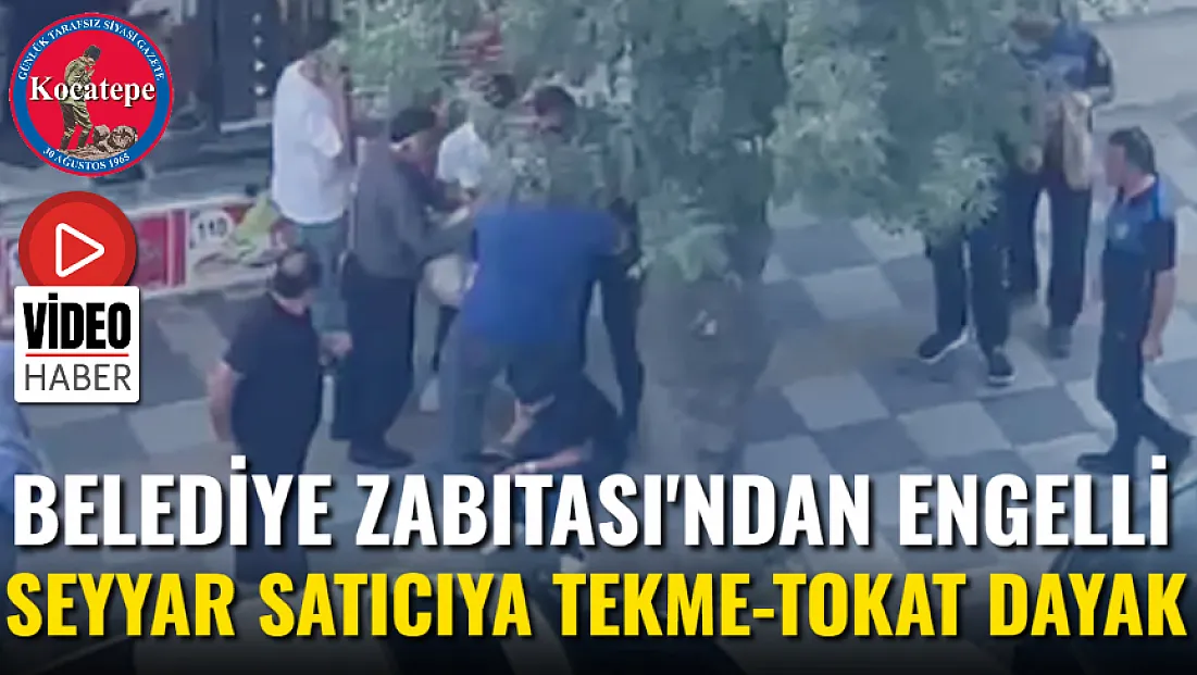 Belediye Zabıtası'ndan Engelli Seyyar Satıcıya Tekme-Tokat Dayak