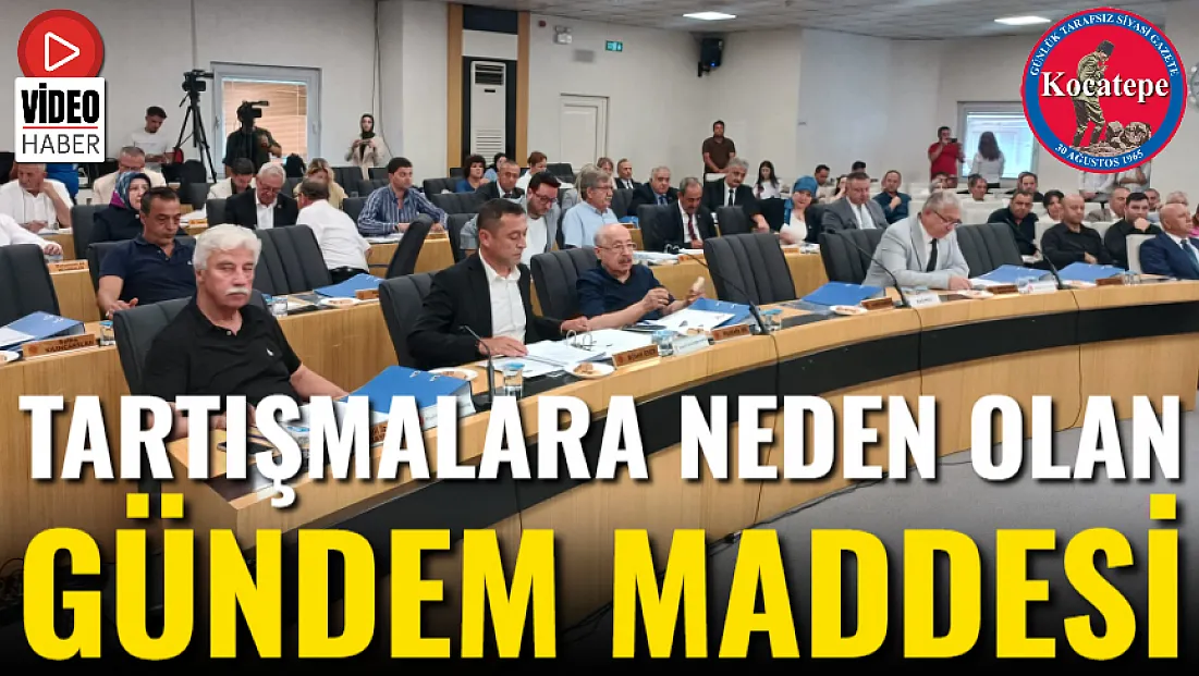 Tartışmalara Neden Olan Gündem Maddesi