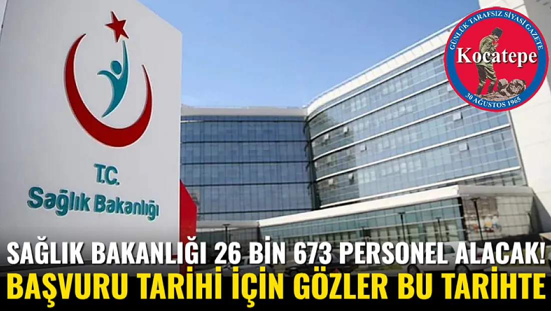Sağlık Bakanlığı 26 Bin 673 Personel Alacak! Başvuru Tarihi İçin Gözler Bu Tarihte
