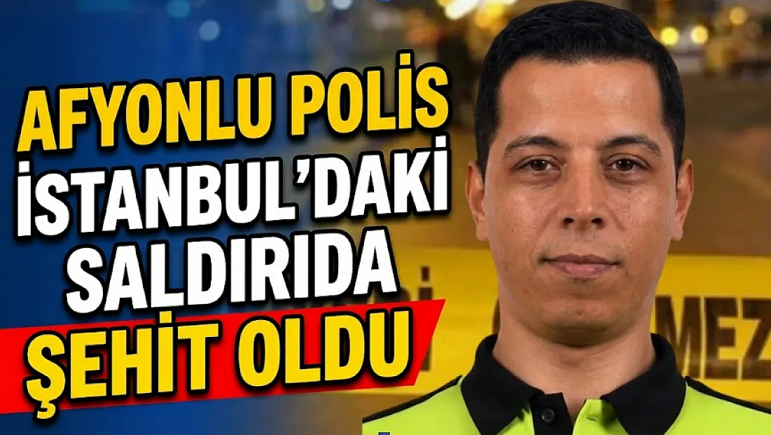 Afyonkarahisarlı Polis Mehmet Ali Topatan İstanbul'daki Saldırıda Şehit Oldu