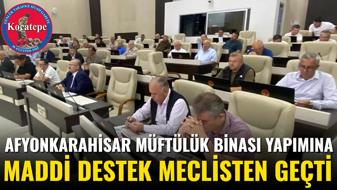 Afyonkarahisar Müftülük Binası Yapımına Maddi Destek Meclisten Geçti