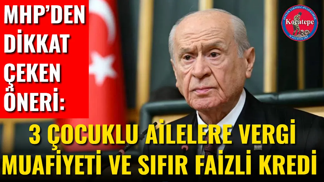 MHP’den Dikkat Çeken Öneri: 3 Çocuklu Ailelere Vergi Muafiyeti Ve Sıfır Faizli Kredi