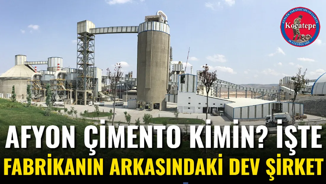 Afyon Çimento Kimin? İşte Fabrikanın Arkasındaki Dev Şirket
