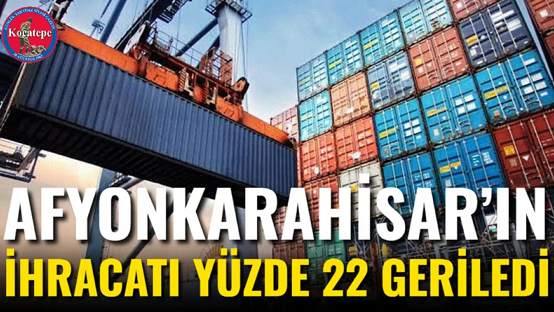 Afyonkarahisar’ın İhracatı Yüzde 22 Geriledi