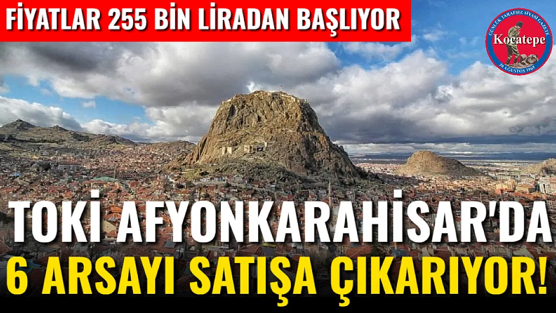 TOKİ Afyon'da 6 Arsayı Satışa Çıkarıyor!