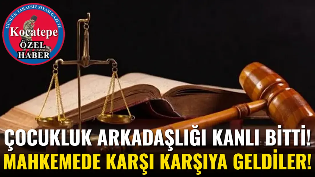 Çocukluk Arkadaşlığı Kanlı Bitti! Mahkemede Karşı Karşıya Geldiler!