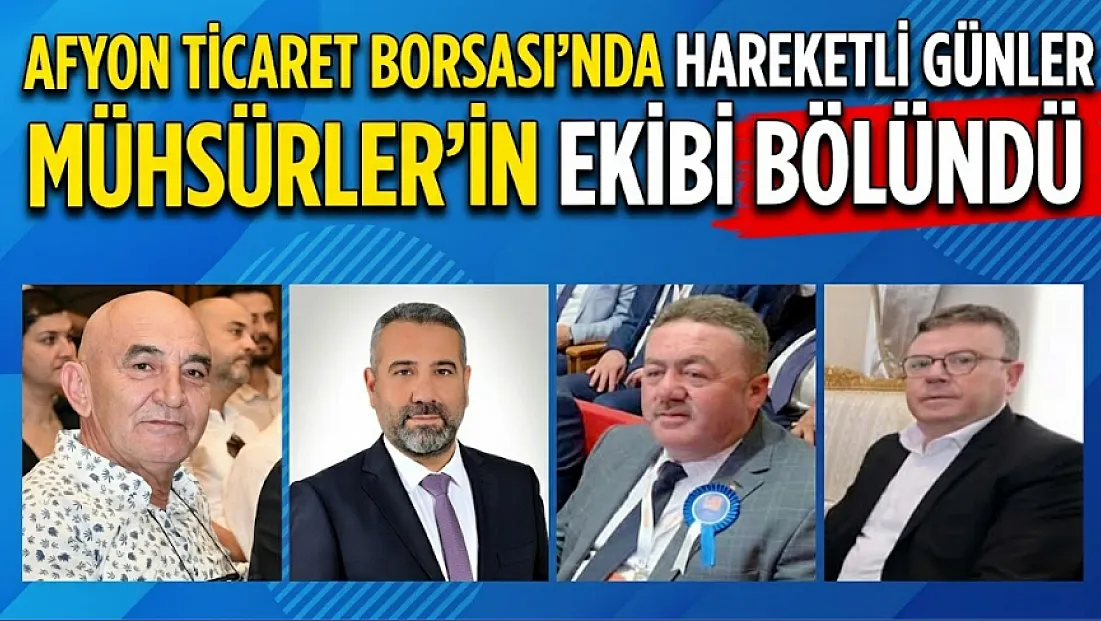 Afyon Ticaret Borsası'nda Hareketli Günler. Mühsürler'in Ekibi Bölündü