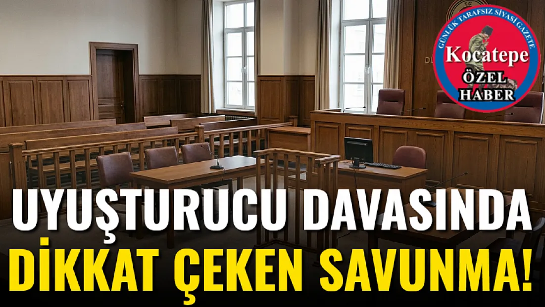 Uyuşturucu Davasında Dikkat Çeken Savunma!