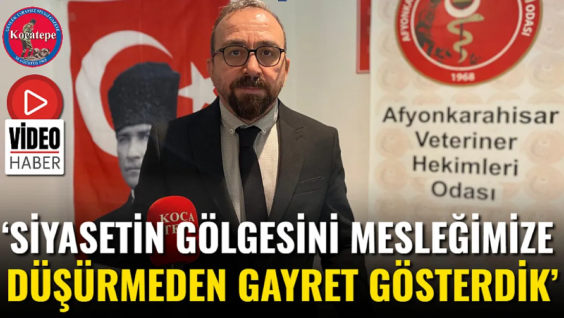 ‘Siyasetin Gölgesini Mesleğimize Düşürmeden Gayret Gösterdik’
