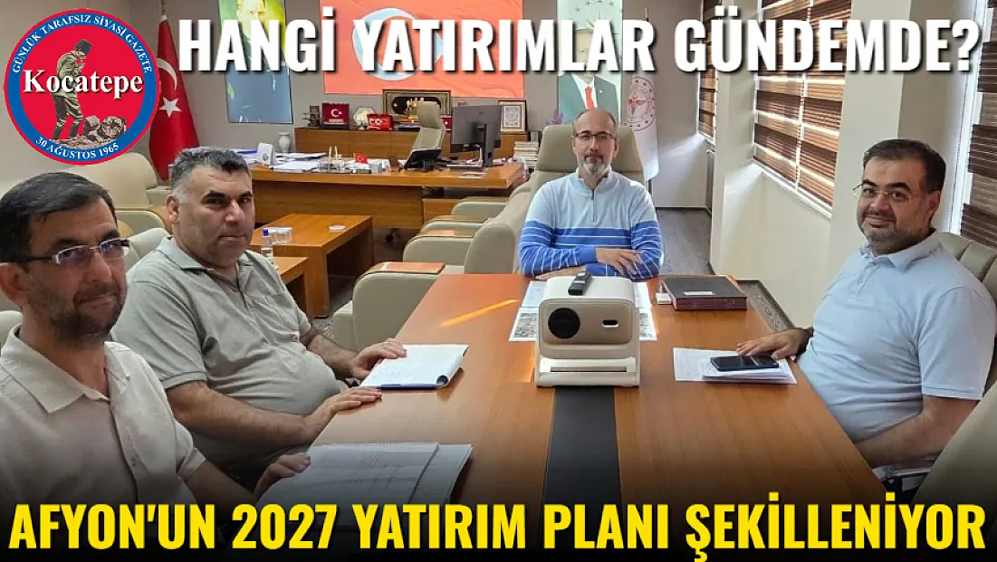 Afyon'un 2027 Yatırım Planı Şekilleniyor