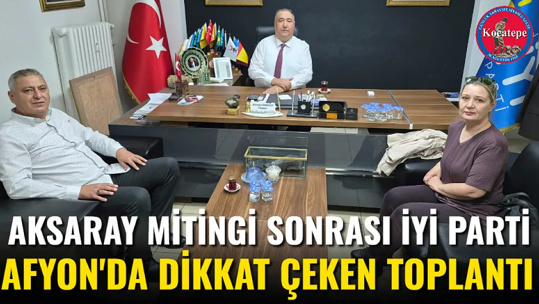 Aksaray Mitingi Sonrası İYİ Parti Afyon'da Dikkat Çeken Toplantı
