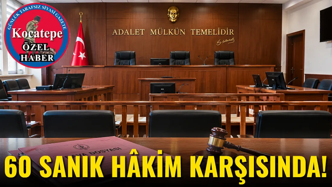 60 Sanık Hâkim Karşısında!