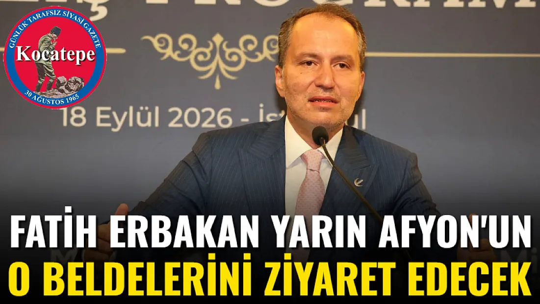 Fatih Erbakan Yarın Afyon'un O Beldelerini Ziyaret Edecek