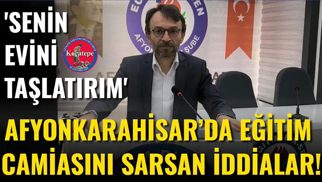 'Senin Evini Taşlatırım' Afyonkarahisar’da Eğitim Camiasını Sarsan İddialar!