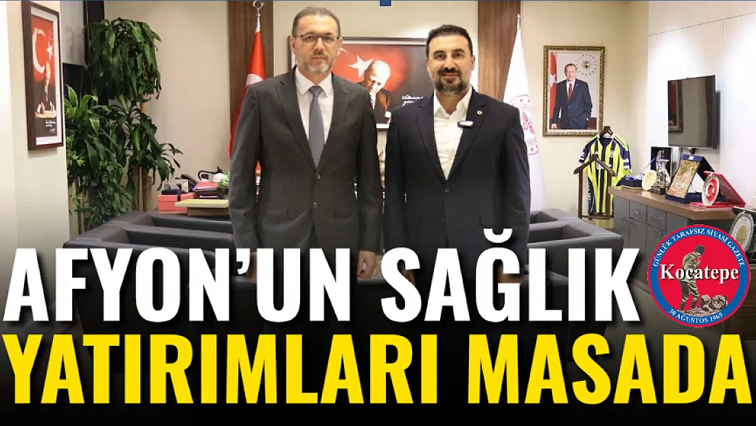 Afyon’un Sağlık Yatırımları Masada