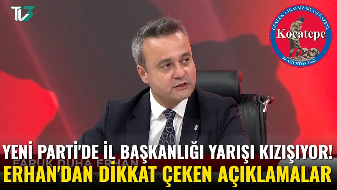 Yeni Parti'de İl Başkanlığı Yarışı Kızışıyor! Erhan'dan Dikkat Çeken Açıklamalar
