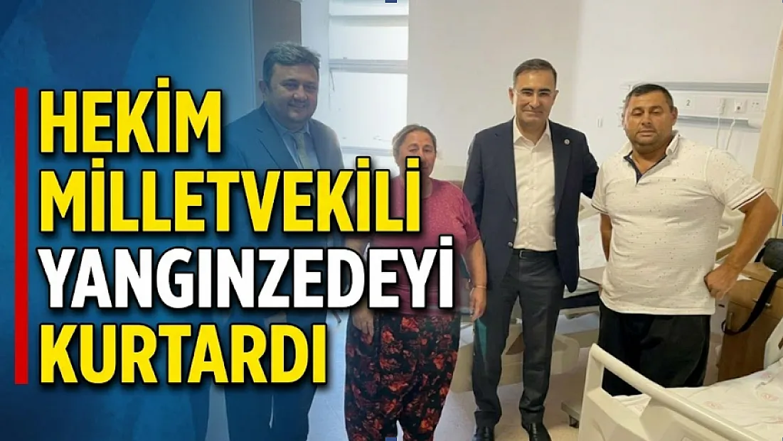 Hekim Milletvekili Yangınzedeyi Kurtardı