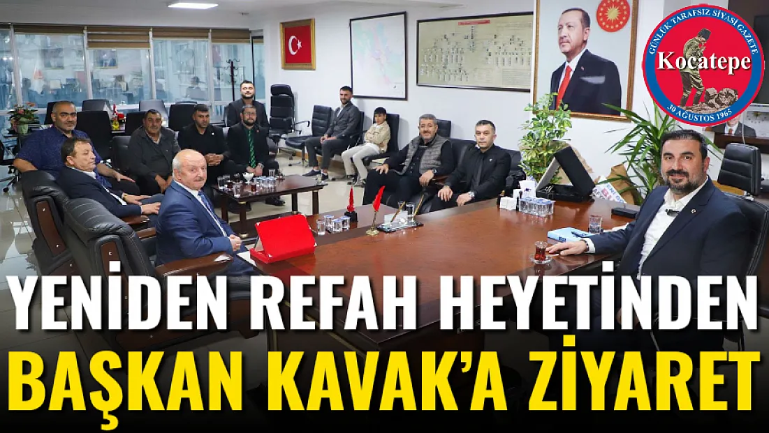 Yeniden Refah Heyetinden Başkan Kavak’a Ziyaret