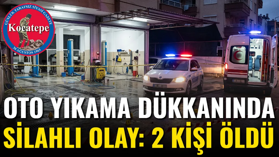 Oto Yıkama Dükkanında Silahlı Olay: 2 Kişi Öldü