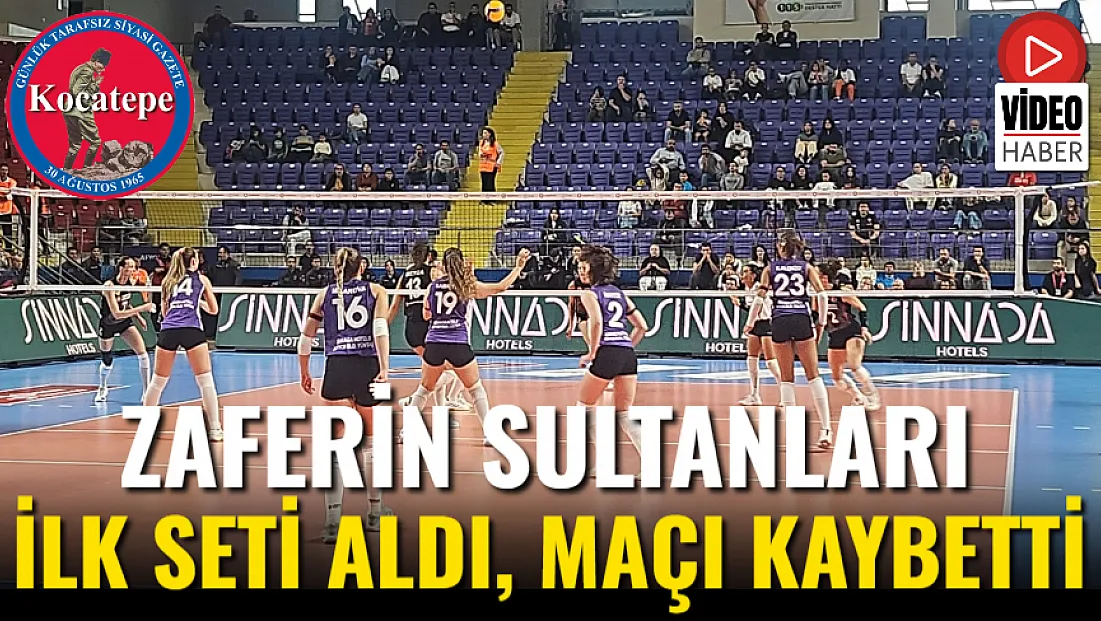 Zaferin Sultanları İlk Seti Aldı, Maçı Kaybetti