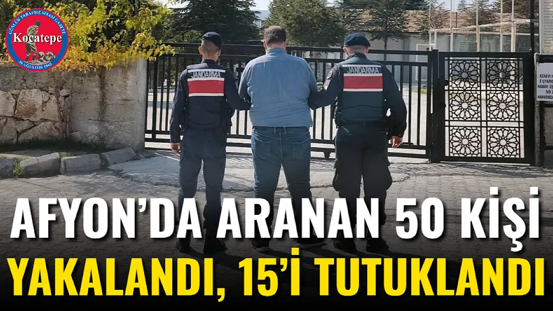 Afyon’da Aranan 50 Kişi Yakalandı, 15’i Tutuklandı