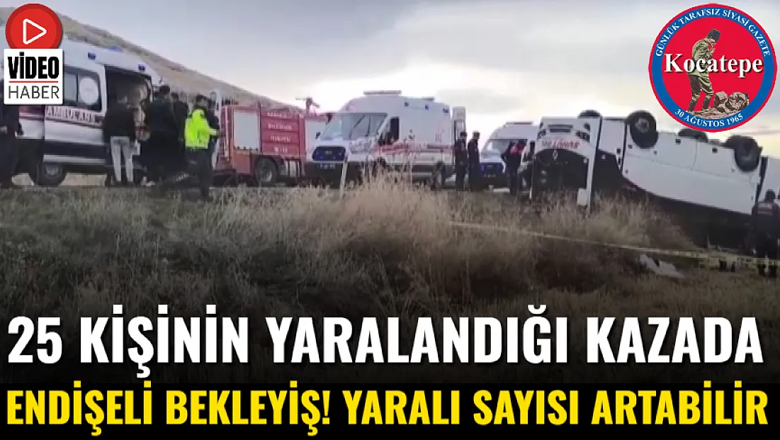 25 Kişinin Yaralandığı Kazada Endişeli Bekleyiş! Yaralı Sayısı Artabilir