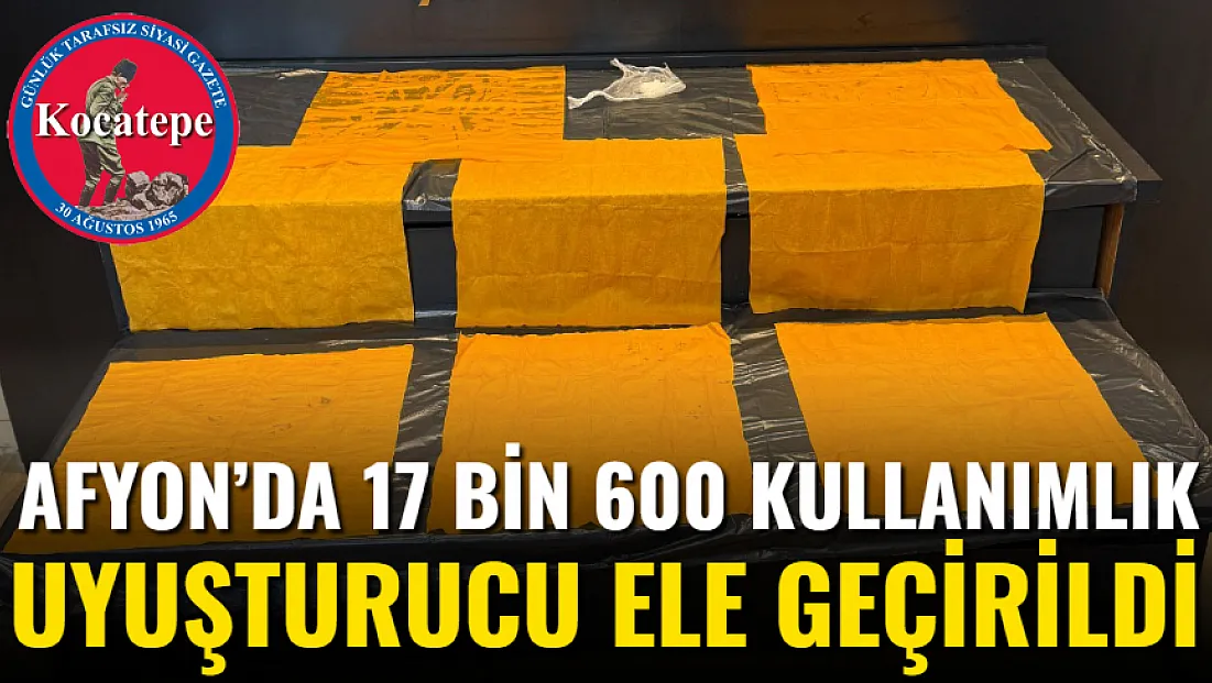 Afyon’da 17 Bin 600 Kullanımlık Uyuşturucu Ele Geçirildi