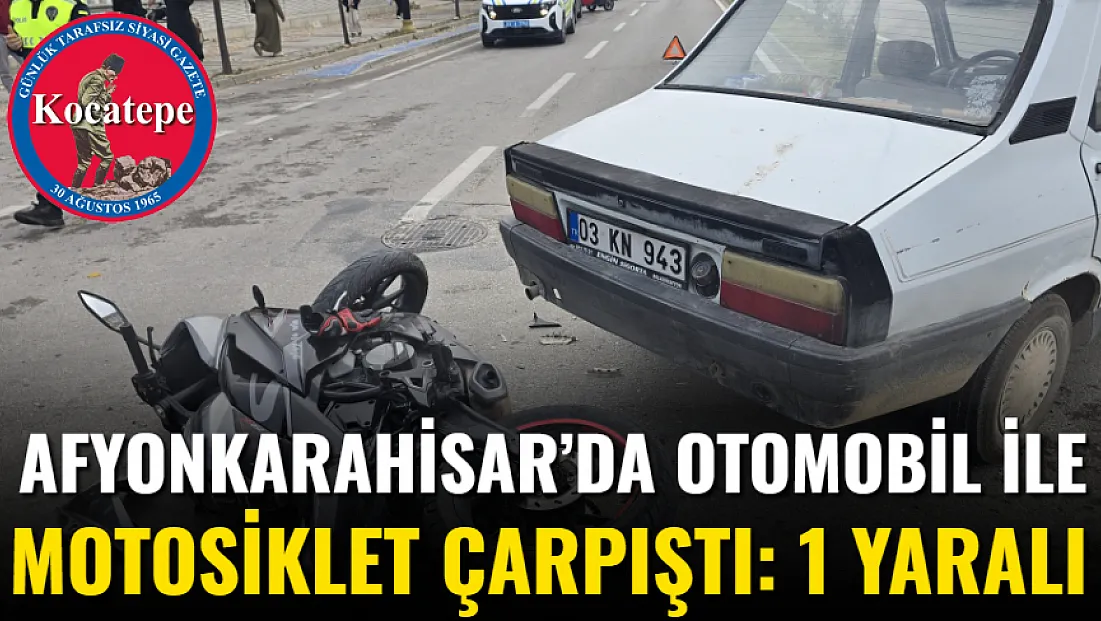 Afyonkarahisar’da Otomobil ile Motosiklet Çarpıştı: 1 Yaralı