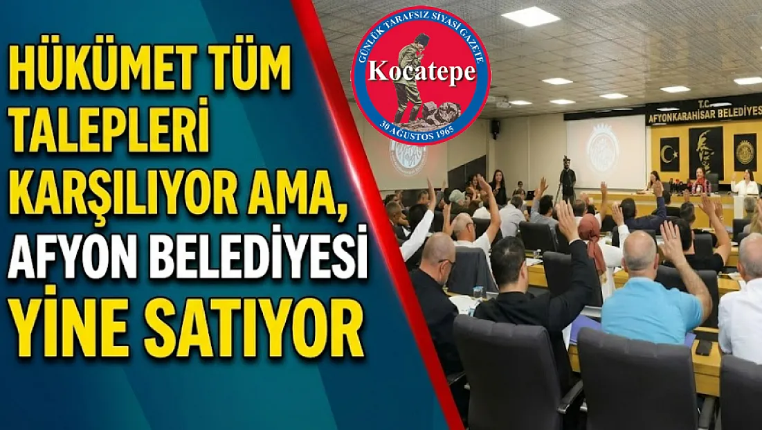Hükümet Tüm Talepleri Karşılıyor Ama, Afyon Belediyesi Yine Satıyor