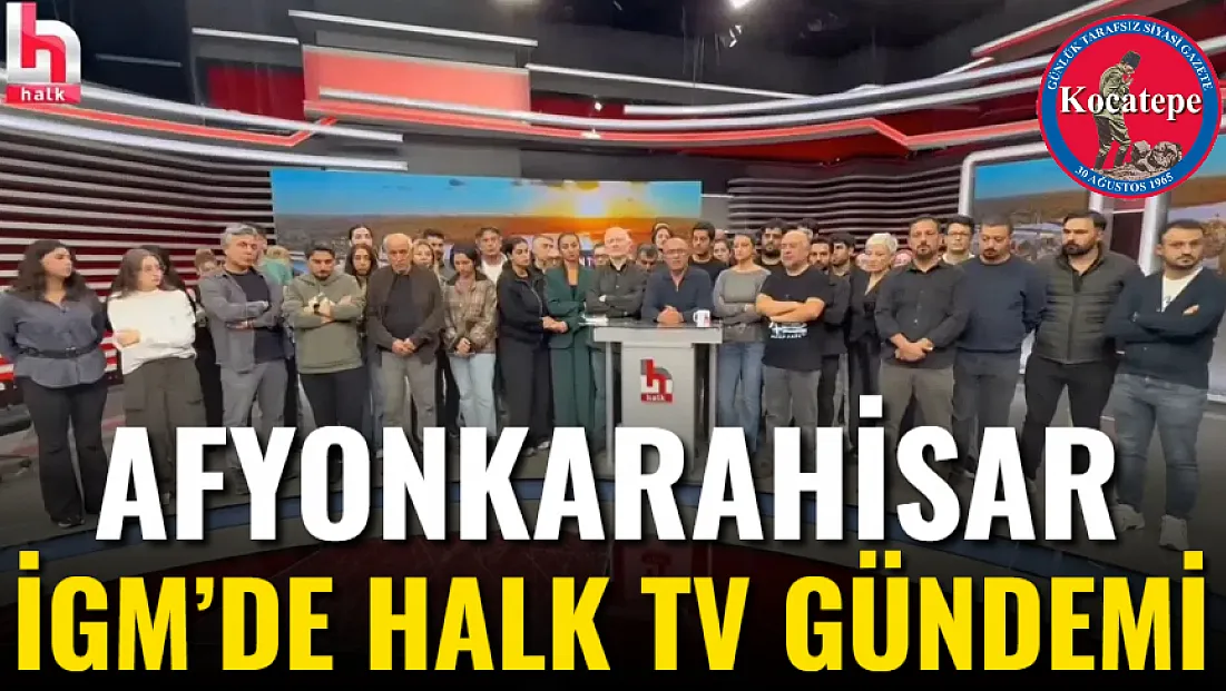 Afyon İGM’de Halk TV Gündemi