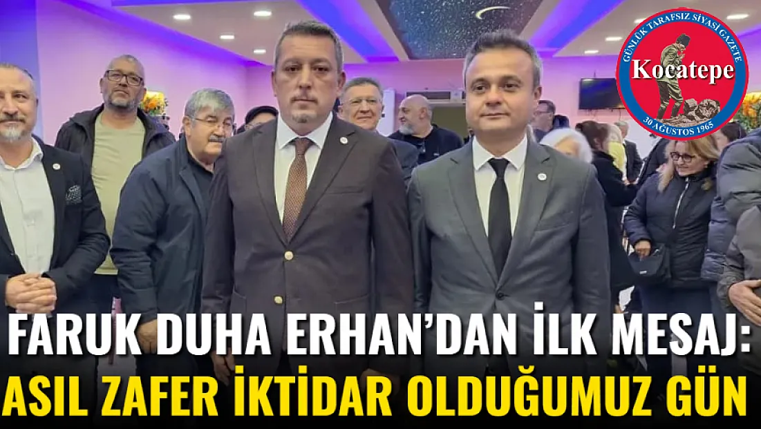 Faruk Duha Erhan’dan İlk Mesaj: Asıl Zafer İktidar Olduğumuz Gün
