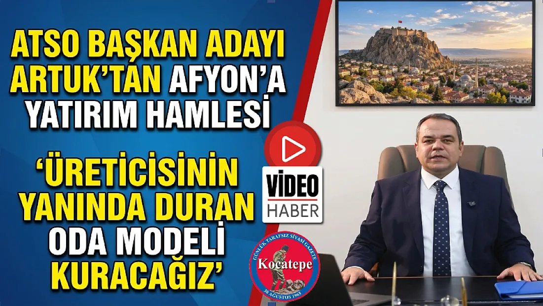 ATSO Başkan Adayı Artuk’tan Afyon’a Yatırım Hamlesi ‘Üreticisinin Yanında Duran Oda Modeli Kuracağız’