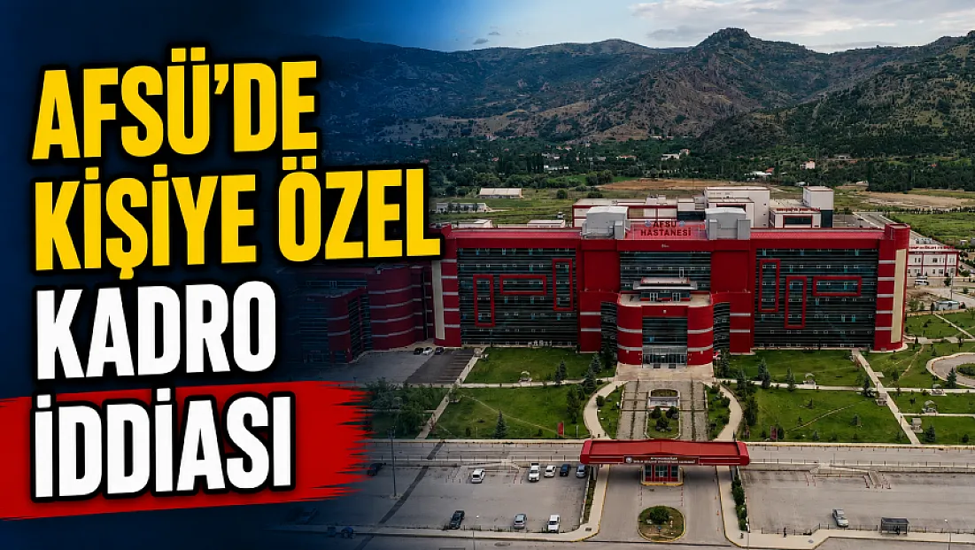 AFSÜ'de Kişiye Özel Kadro İddiası