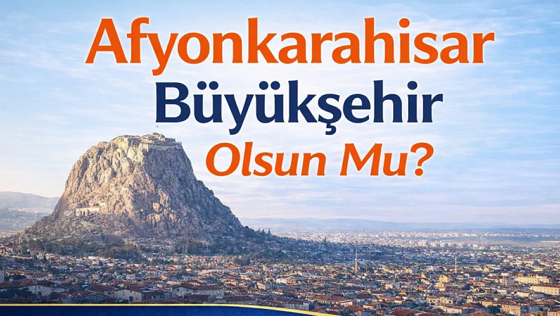 Afyonkarahisar, Büyükşehir Olsun Mu?