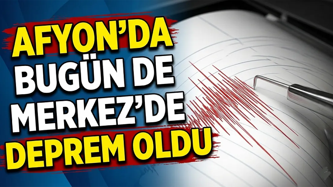 Afyonkarahisar'da Bugün de Merkez'de Deprem oldu