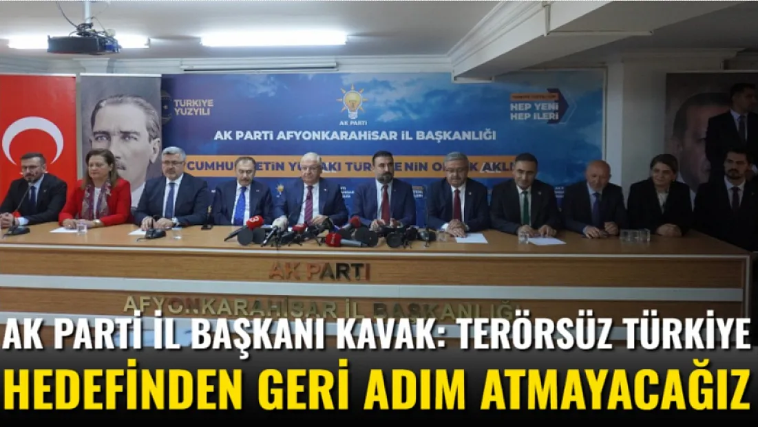 AK Parti İl Başkanı Kavak: Terörsüz Türkiye Hedefinden Geri Adım Atmayacağız